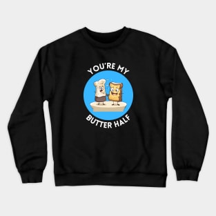 You're My Butter Half | Bread Butter Pun Crewneck Sweatshirt